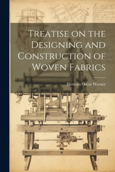 Paperback Treatise on the Designing and Construction of Woven Fabrics Book