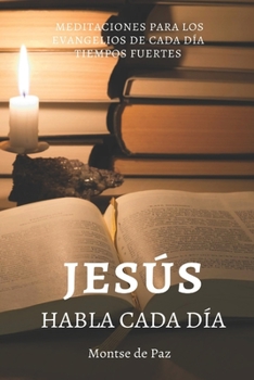 Paperback Jesús habla cada día: Meditaciones para los evangelios de cada día - tiempos fuertes [Spanish] Book