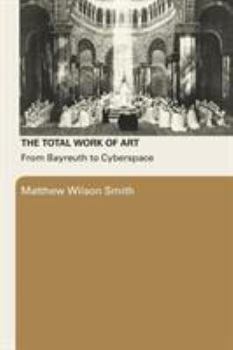 Paperback The Total Work of Art: From Bayreuth to Cyberspace Book