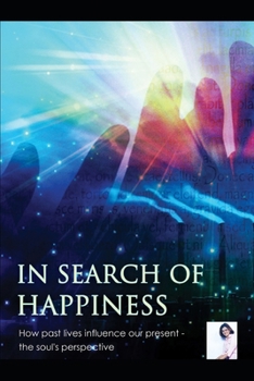 IN SEARCH OF HAPPINESS , the soul's perspective: Effect of Past Lives on IDF in Present Life,Scripts & Steps of Past Life Therapy , Interpretation of ... Spirit Guides Council (a soul's perspective)