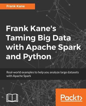 Paperback Frank Kane's Taming Big Data with Apache Spark and Python: Real-world examples to help you analyze large datasets with Apache Spark Book