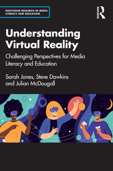 Paperback Understanding Virtual Reality: Challenging Perspectives for Media Literacy and Education Book