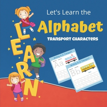 Paperback Let's learn The Alphabet Transport Characters: LEARN THE ALPHABET WITH TRANSPORT: Visual Book for toddlers Book