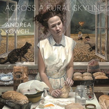 Hardcover Across a Rural Skyline: The Art of Andrea Kowch Book