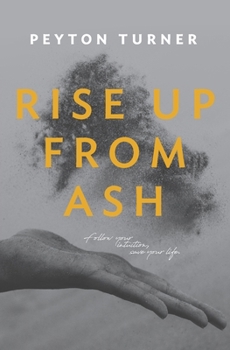 Paperback Rise Up From Ash: Follow Your Intuition, Save Your Life Book