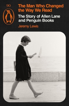 Paperback The Man Who Changed the Way We Read: The Story of Allen Lane and Penguin Books Book