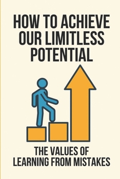 Paperback How To Achieve Our Limitless Potential: The Values Of Learning From Mistakes: Approach To Innovation Book