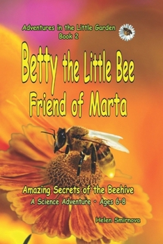 Betty the Little Bee Friend of Marta : A fun and educational story for children ages 6–8.: Amazing Secrets of the Beehive (Adventures in the Little Garden)