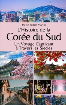 Paperback L'Histoire de la Corée du Sud: Un Voyage Captivant à Travers les Siècles [French] Book