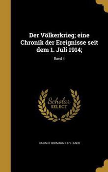 Hardcover Der Völkerkrieg; eine Chronik der Ereignisse seit dem 1. Juli 1914;; Band 4 [German] Book