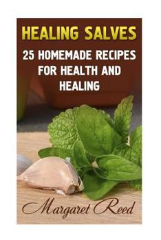 Paperback Healing Salves: 25 Homemade Recipes for Health and Healing: (Healing Salves Recipes, Homemade Remedies) Book