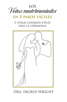 Paperback Los votos matrimoniales en 5 pasos fáciles: Y otros consejos útiles para la ceremonia [Spanish] Book