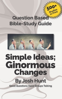 Paperback Question-based Bible Study Guide -- Simple Ideas; Ginormous Changes: Good Questions Have Groups Talking Book