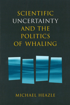 Hardcover Scientific Uncertainty and the Politics of Whaling Book