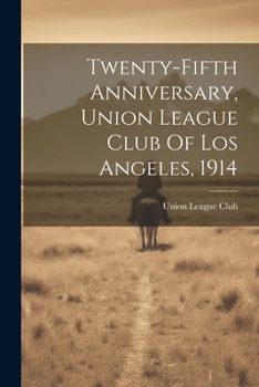 Paperback Twenty-fifth Anniversary, Union League Club Of Los Angeles, 1914 Book