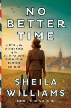 Hardcover No Better Time: A Novel of the Spirited Women of the Six Triple Eight Central Postal Directory Battalion Book