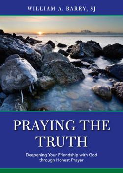 Paperback Praying the Truth: Deepening Your Friendship with God Through Honest Prayer Book
