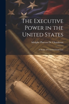 Paperback The Executive Power in the United States: A Study of Constitutional Law Book