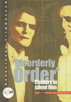 Paperback Disorderly Order: Colours in Silent Film : The 1995 Amsterdam Workshop Book