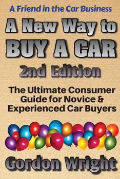 Paperback A New Way to Buy a Car - 2nd Edition: The Ultimate Consumer Awareness Guide for Novice & Experienced Car Shoppers Book