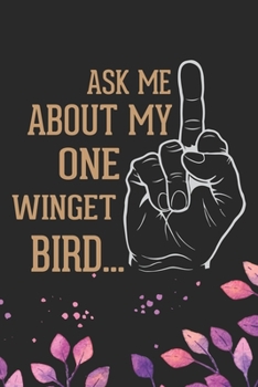 Paperback Ask Me About My One Winged Bird: Cool Birds Journal Notebook - Birds Lover Gifts Line Journal - Funny Bird Notebook - Bird Journal for Kids. 6 x 9 in Book
