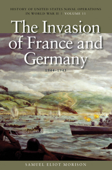 Paperback The Invasion of France and Germany, 1944-1945: History of United States Naval Operations in World War II, Volume 11 Book