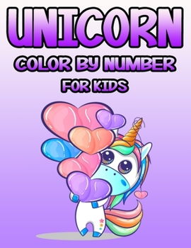 Unicorn Color by Number for Kids: The Magical Unicorn Coloring Book for Kids and Educational Activity Books for Kids