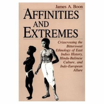 Paperback Affinities and Extremes: Crisscrossing the Bittersweet Ethnology of East Indies History, Hindu-Balinese Culture, and Indo-European Allure Book