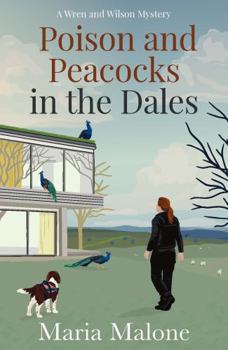 Poison and Peacocks in the Dales: Cosy Yorkshire Mystery Starring Police Dog Wilson, a Springer Spaniel with a Nose for Crime (Wren & Wilson 2)