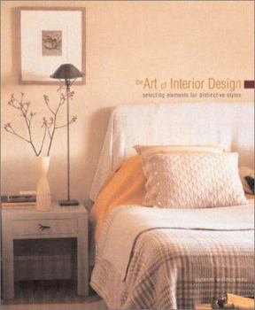 Hardcover The Art of Interior Design: Selecting Elements for Distinctive Styles Book