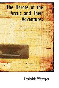 Paperback The Heroes of the Arctic and Their Adventures Book