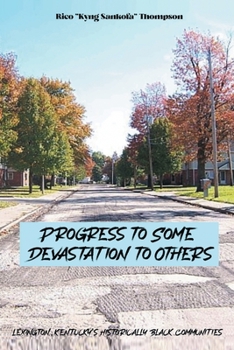 Paperback Progress To Some, Devastation To Others: Lexington, Kentucky's Historically Black Communities Book