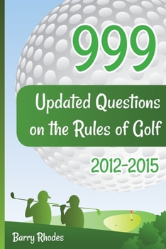 Paperback 999 Updated Questions on the Rules of Golf 2014 - 2015: The smart way to learn the Rules of Golf for golfers of all playing abilities Book