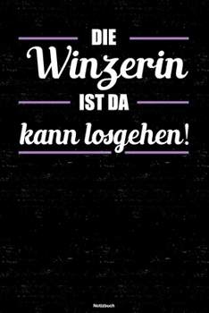 Die Winzerin ist da kann losgehen! Notizbuch: Winzerin Journal DIN A5 liniert 120 Seiten Geschenk (German Edition)