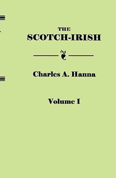 Paperback Scotch-Irish, or the Scot in North Britain, North Ireland, and North America. in Two Volumes. Volume I Book