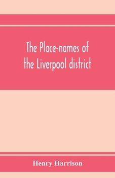 Paperback The place-names of the Liverpool district; or, The history and meaning of the local and river names of South-west Lancashire and of Wirral Book