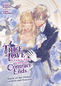 Paperback True Love Fades Away When the Contract Ends - Music of the Flower Gardens and Heavens (Light Novel) [Volume 2] Book