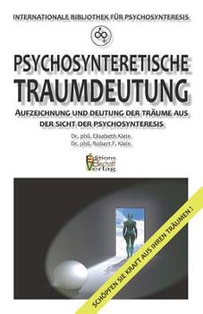 Psychosynteretische Traumdeutung : Aufzeichnung und Deutung der Tr?ume Aus der Sicht der Psychosynteresis