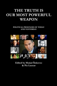 Paperback The Truth Is Our Most Powerful Weapon - Political Prisoners of Today and Yesterday Book