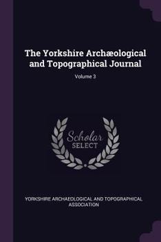 The Yorkshire Archæological and Topographical Journal; Volume 3