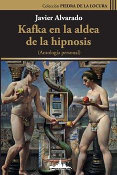 Paperback Kafka en la aldea de la hipnosis: Antología Personal [Spanish] Book