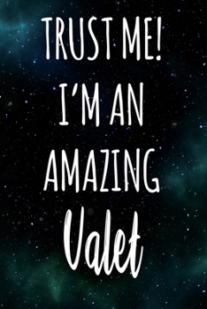 Trust Me! I'm An Amazing Valet: The perfect gift for the professional in your life - Funny 119 page lined journal!
