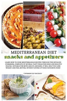 Mediterranean Diet Snacks and Appetizers: Learn How to Cook Mediterranean Recipes Through This Detailed Cookbook, Complete of Several Tasty Ideas for ... Favourite Food!