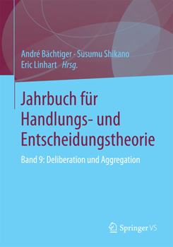 Paperback Jahrbuch Für Handlungs- Und Entscheidungstheorie: Band 9: Deliberation Und Aggregation [German] Book