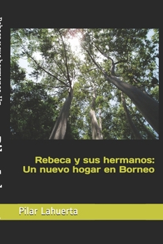 Paperback Rebeca y sus hermanos: Un nuevo hogar en Borneo [Spanish] Book