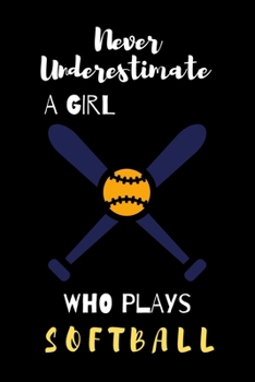 Paperback never underestimate a girl who plays softball: Lined Journal, Lined Notebook, Gift ideas Notepad Book