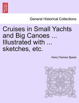 Cruises in Small Yachts and Big Canoes ... Illustrated with ... sketches, etc.