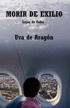 Paperback Morir de exilio: Lejos de Cuba (Spanish Edition) [Spanish] Book