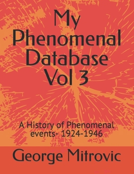 Paperback My Phenomenal Database Vol 3: A History of Phenomenal events- 1924-1946 Book