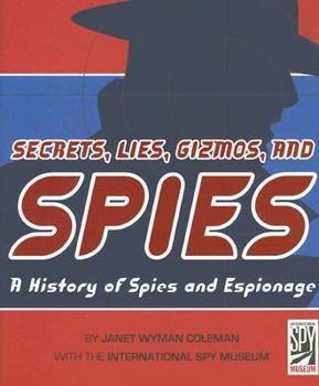 Hardcover Secrets, Lies, Gizmos and Spies: A History of Spies and Espionage Book
